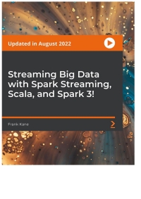 Cover image: Streaming Big Data with Spark Streaming, Scala, and Spark 3! 1st edition 9781787123915