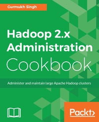 Cover image: Hadoop 2.x Administration Cookbook 1st edition 9781787126732