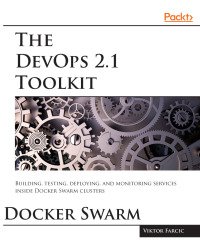 Cover image: The DevOps 2.1 Toolkit: Docker Swarm 1st edition 9781787289703