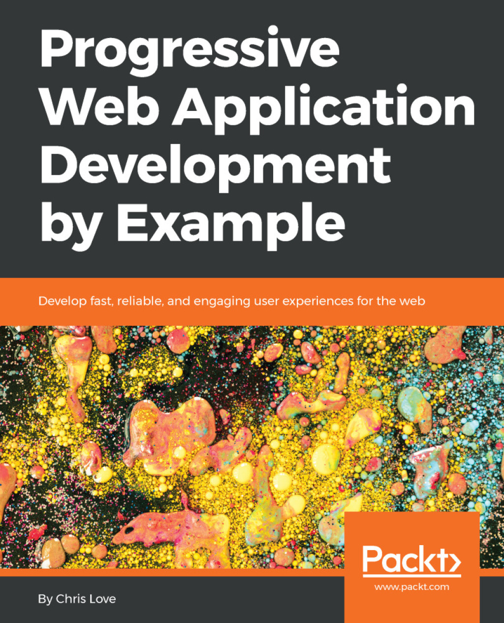 Progressive Web Application Development by Example Develop fast, reliable, and engaging user experiences for the web 1st Edition