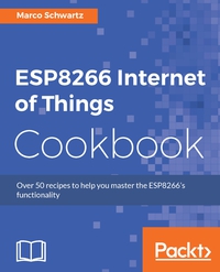 Cover image: ESP8266 Internet of Things Cookbook 1st edition 9781787288102