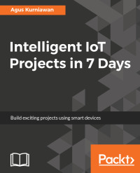Imagen de portada: Intelligent IoT Projects in 7 Days 1st edition 9781787286429