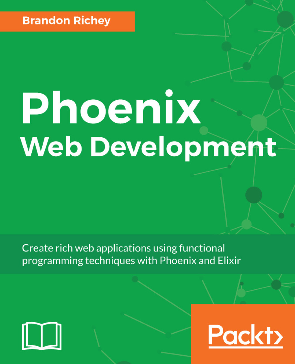 Phoenix Web Development Create rich web applications using functional programming techniques with Phoenix and Elixir 1st Edition
