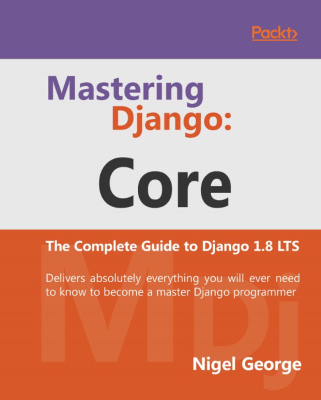 Mastering Django: Core 1st Edition