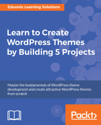 Imagen de portada: Learn to Create WordPress Themes by Building 5 Projects 1st edition 9781787286641
