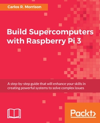 Cover image: Build Supercomputers with Raspberry Pi 3 1st edition 9781787282582