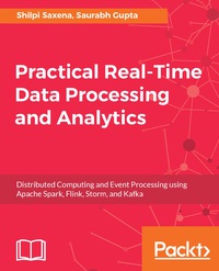 صورة الغلاف: Practical Real-time Data Processing and Analytics 1st edition 9781787281202
