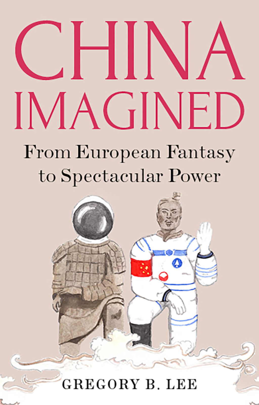 China Imagined From European Fantasy to Spectacular Power 1st Edition