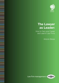 Cover image: The Lawyer as Leader: How to Own your Career and Lead in Law Firms 1st edition 9781787422322