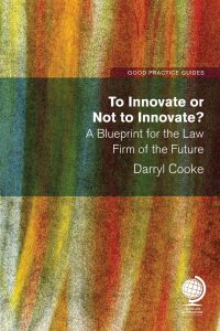 Cover image: To Innovate or Not to Innovate: A blueprint for the law firm of the future 1st edition 9781787422483
