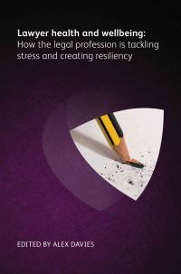 صورة الغلاف: Lawyer Health and Wellbeing - How the Legal Profession is Tackling Stress and Creating Resiliency 1st edition 9781783583904