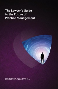 Cover image: The Lawyer's Guide to the Future of Practice Management 1st edition 9781783583805