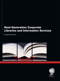 Cover image: Next Generation Corporate Libraries and Information Services 1st edition 9781906355609