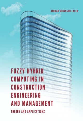 表紙画像: Fuzzy Hybrid Computing in Construction Engineering and Management 9781787438699
