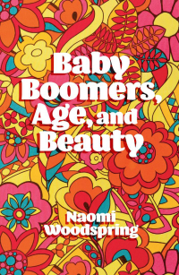 صورة الغلاف: Baby Boomers, Age, and Beauty 9781787542365