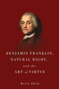 Imagen de portada: Benjamin Franklin, Natural Right, and the Art of Virtue 1st edition 9781580465632