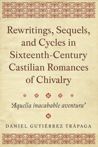 Immagine di copertina: Rewritings, Sequels, and Cycles in Sixteenth-Century Castilian Romances of Chivalry 1st edition 9781855663206
