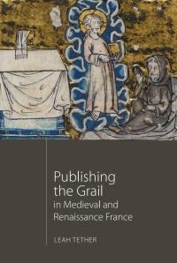 Cover image: Publishing the Grail in Medieval and Renaissance France 1st edition 9781843844266