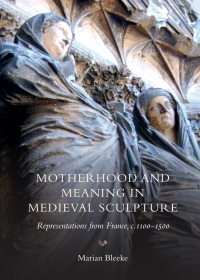 Omslagafbeelding: Motherhood and Meaning in Medieval Sculpture 1st edition 9781783272501