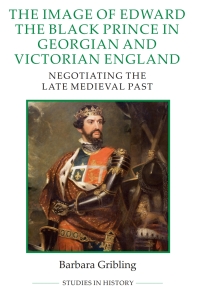 Cover image: The Image of Edward the Black Prince in Georgian and Victorian England 1st edition 9780861933426