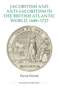 Titelbild: Jacobitism and Anti-Jacobitism in the British Atlantic World, 1688-1727 1st edition 9780861933419