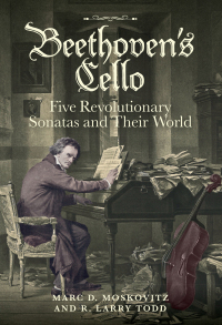 Cover image: Beethoven's Cello: Five Revolutionary Sonatas and Their World 1st edition 9781783272372