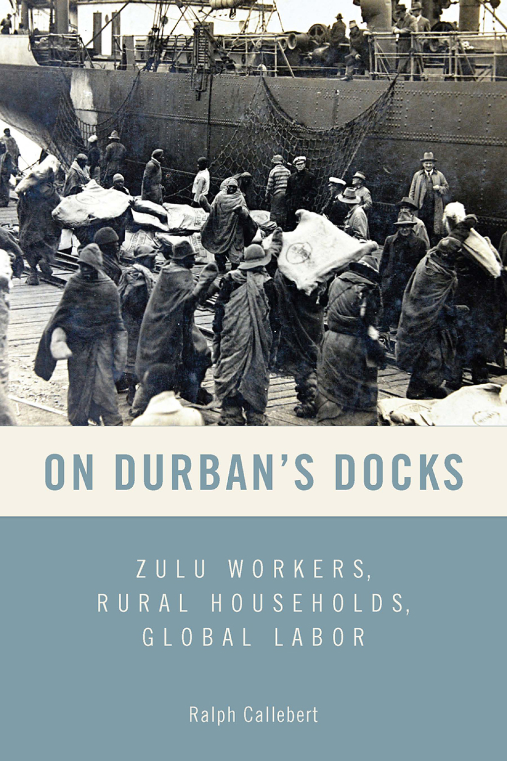 On Durban’s Docks Zulu Workers, Rural Households, Global Labor 1st Edition