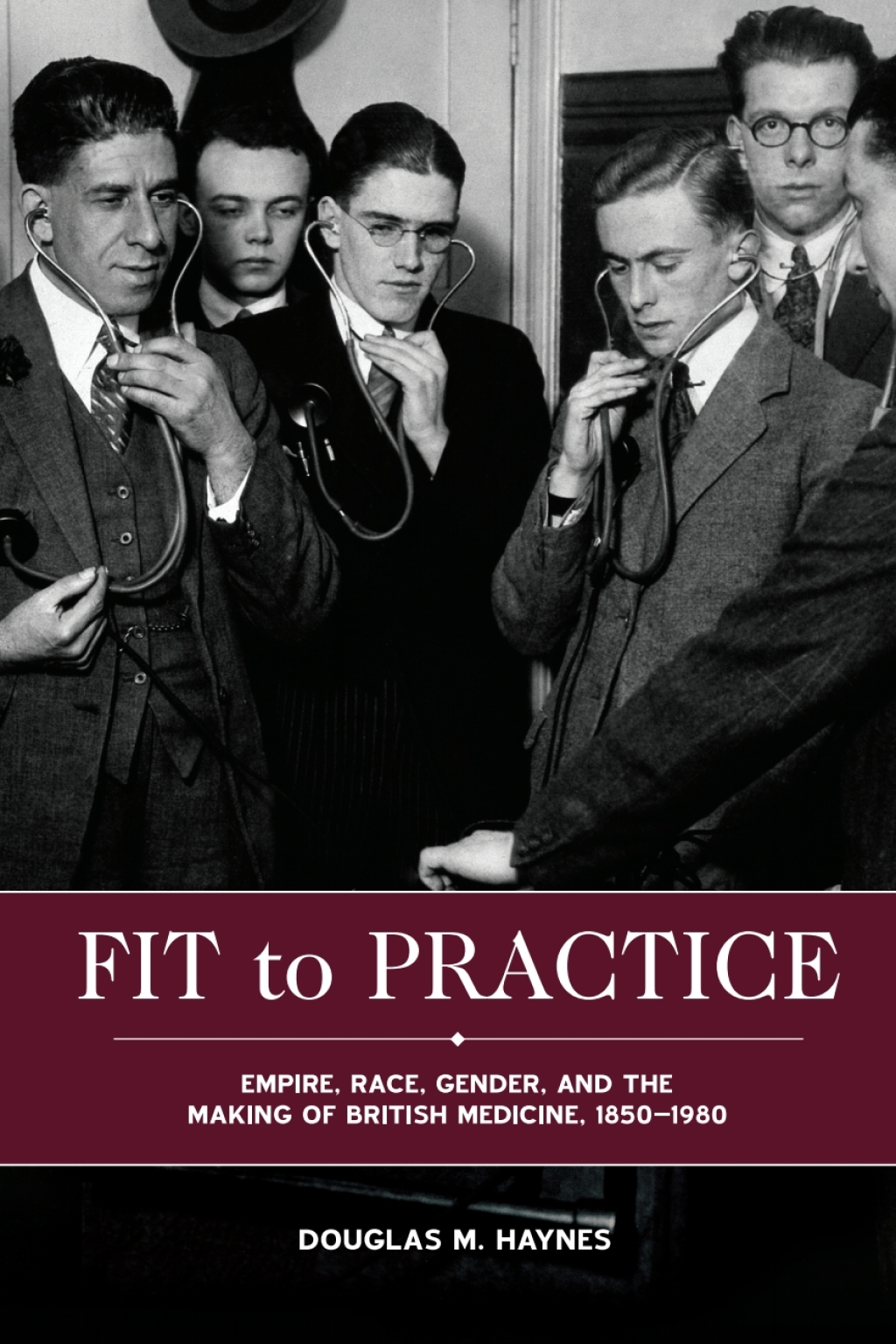 Fit to Practice Empire, Race, Gender, and the Making of British Medicine, 1850-1980 1st Edition