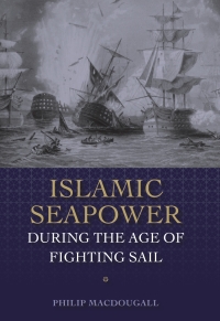 Cover image: Islamic Seapower during the Age of Fighting Sail 1st edition 9781783272303