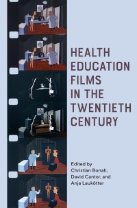 Omslagafbeelding: Health Education Films in the Twentieth Century 1st edition 9781580469166