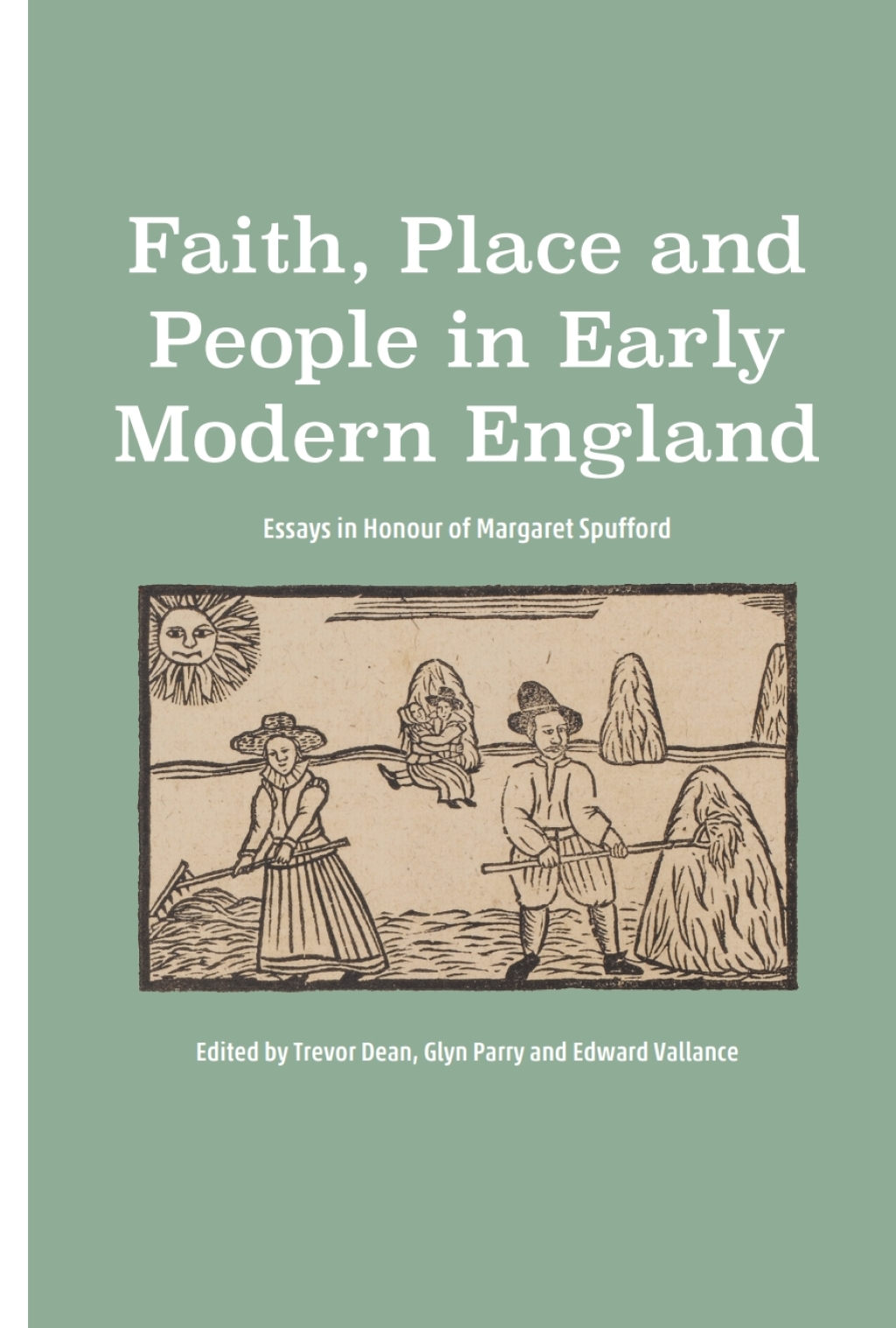 Faith, Place and People in Early Modern England Essays in Honour of Margaret Spufford 1st Edition