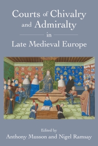 Imagen de portada: Courts of Chivalry and Admiralty in Late Medieval Europe 1st edition 9781783272174