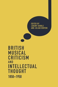 表紙画像: British Musical Criticism and Intellectual Thought, 1850-1950 1st edition 9781783272877