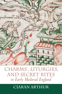 Omslagafbeelding: 'Charms', Liturgies, and Secret Rites in Early Medieval England 1st edition 9781783273133