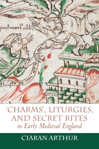 Cover image: 'Charms', Liturgies, and Secret Rites in Early Medieval England 1st edition 9781837650286