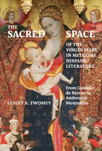 Imagen de portada: The Sacred Space of the Virgin Mary in Medieval Hispanic Literature 1st edition 9781855663237