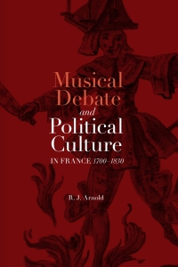 表紙画像: Musical Debate and Political Culture in France, 1700-1830 1st edition 9781783272013
