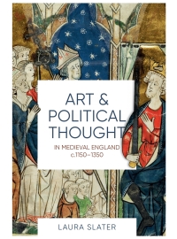 Cover image: Art and Political Thought in Medieval England, c.1150-1350 1st edition 9781783273331