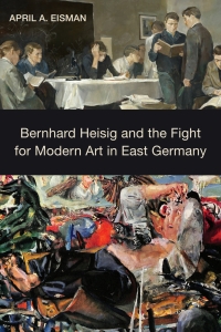 Cover image: Bernhard Heisig and the Fight for Modern Art in East Germany 1st edition 9781640140318