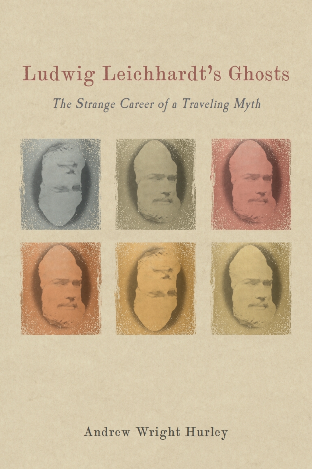 Ludwig Leichhardt’s Ghosts The Strange Career of a Traveling Myth 1st Edition