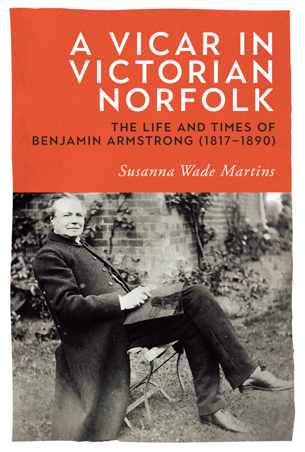 A Vicar in Victorian Norfolk The Life and Times of Benjamin Armstrong (1817-1890) 1st Edition
