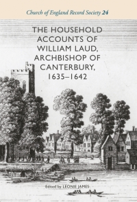 Cover image: The Household Accounts of William Laud, Archbishop of Canterbury, 1635-1642 1st edition 9781783273867