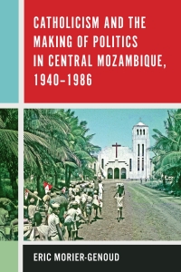 Titelbild: Catholicism and the Making of Politics in Central Mozambique, 1940-1986 1st edition 9781580469418