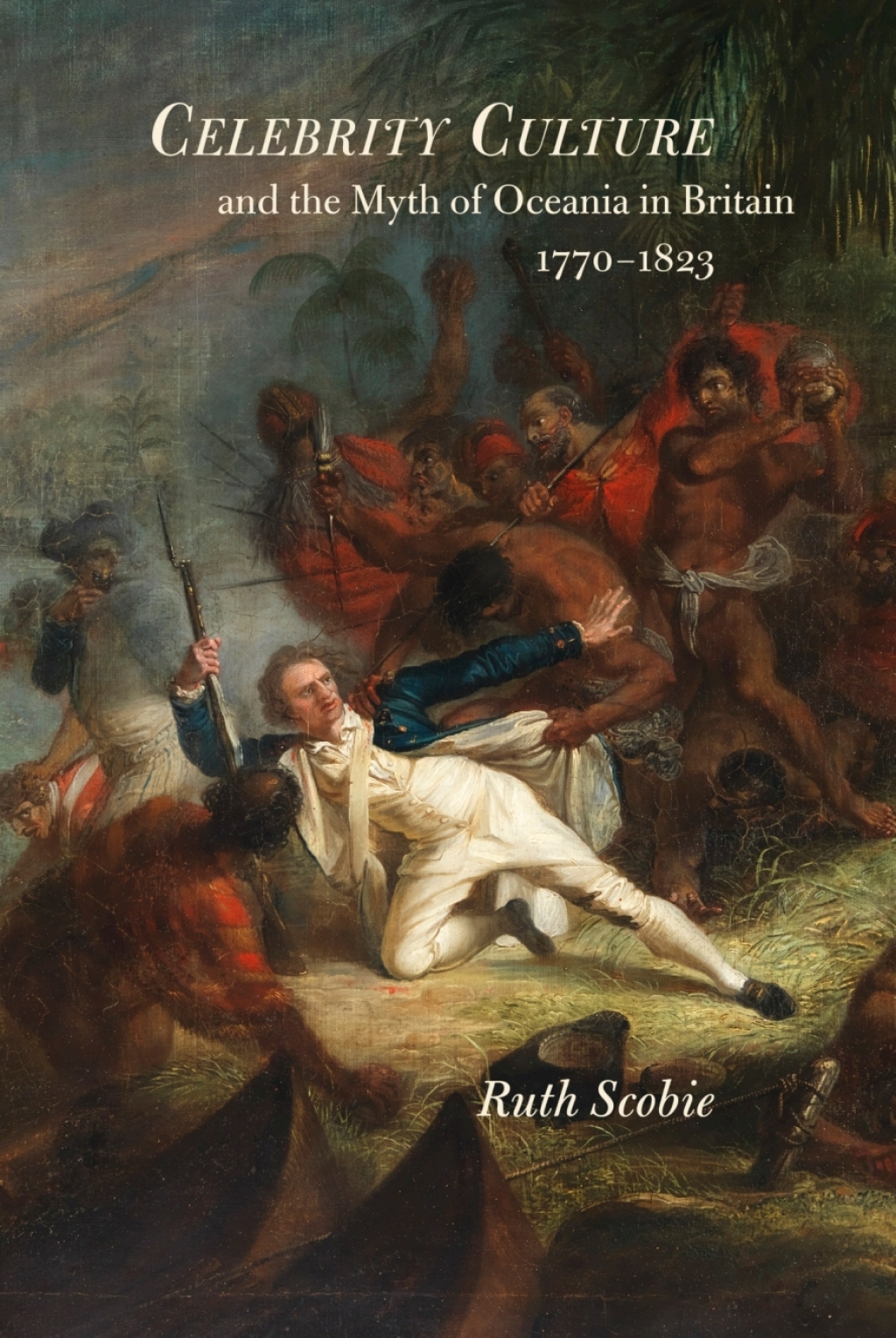 Celebrity Culture and the Myth of Oceania in Britain 1770-1823 1st Edition