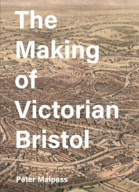 Cover image: The Making of Victorian Bristol 1st edition 9781783273911