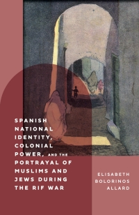 Cover image: Spanish National Identity, Colonial Power, and the Portrayal of Muslims and Jews during the Rif War (1909-27) 1st edition 9781855663459