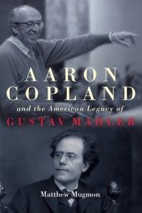 Titelbild: Aaron Copland and the American Legacy of Gustav Mahler 1st edition 9781580469647