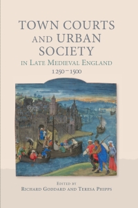 Cover image: Town Courts and Urban Society in Late Medieval England, 1250-1500 1st edition 9781783274253