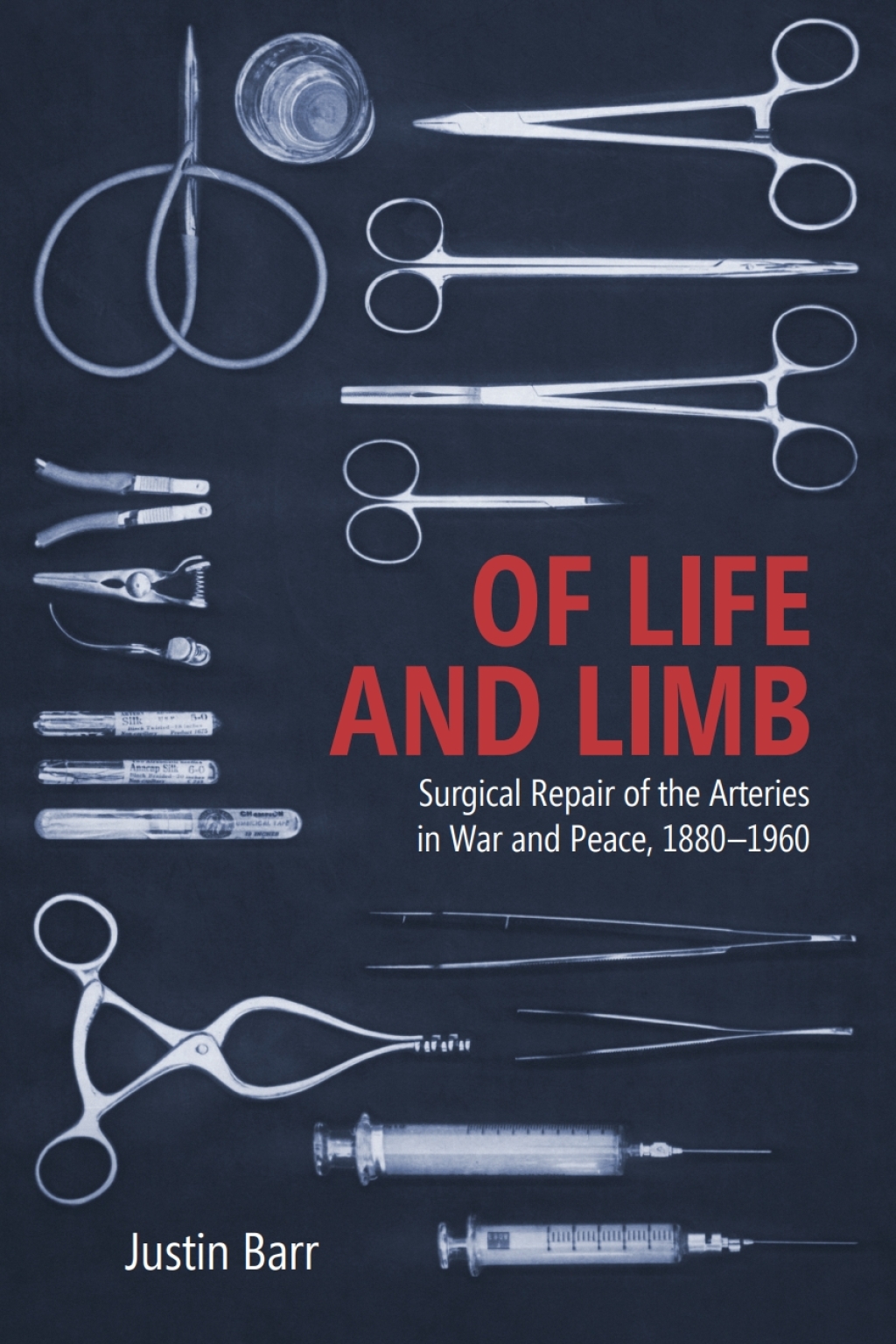 Of Life and Limb Surgical Repair of the Arteries in War and Peace, 1880-1960 1st Edition