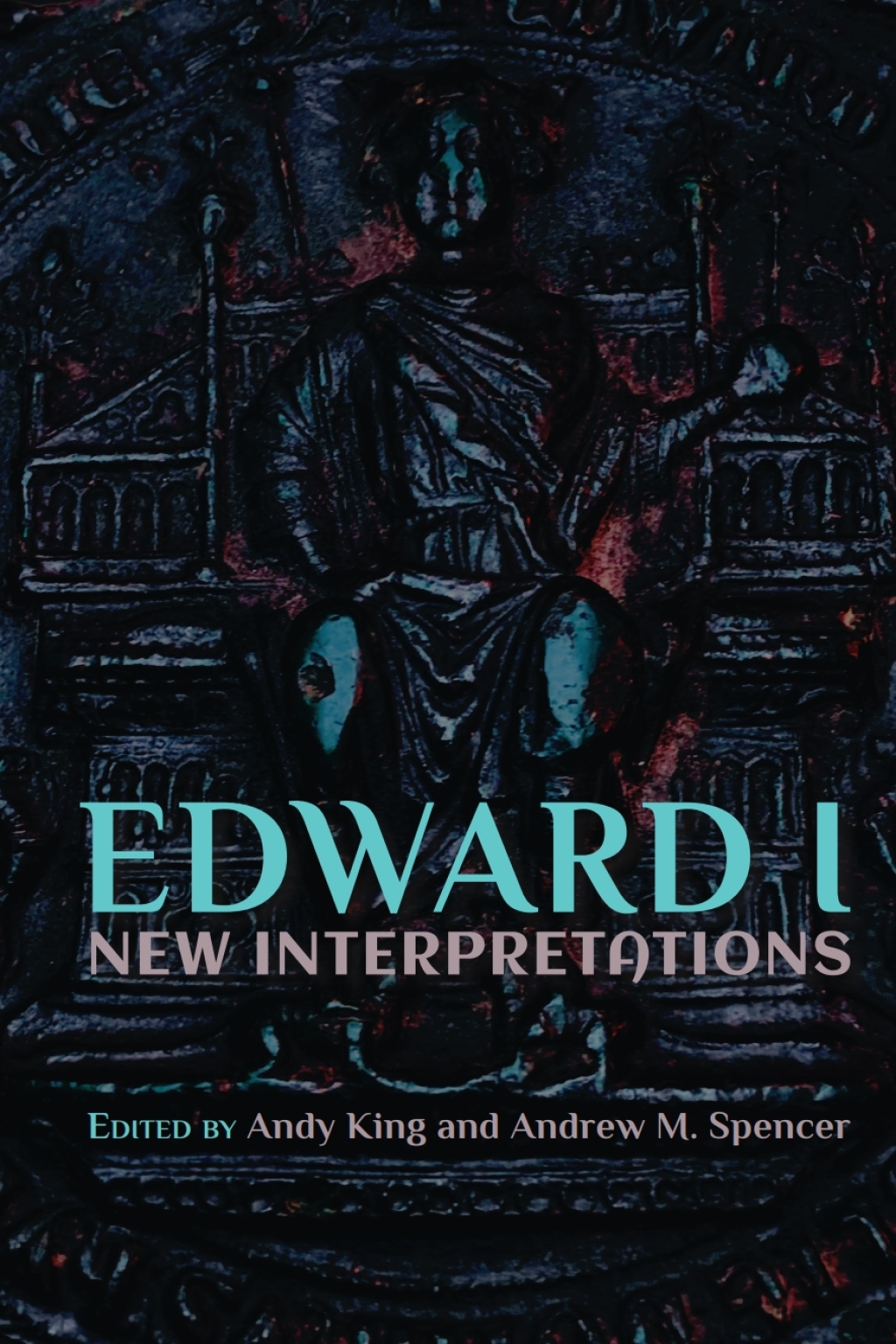Edward I: New Interpretations New Interpretations 1st Edition